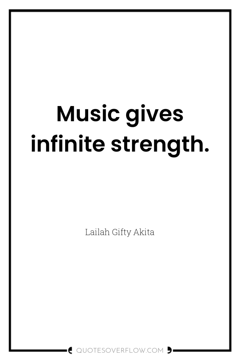 Music gives infinite strength. 