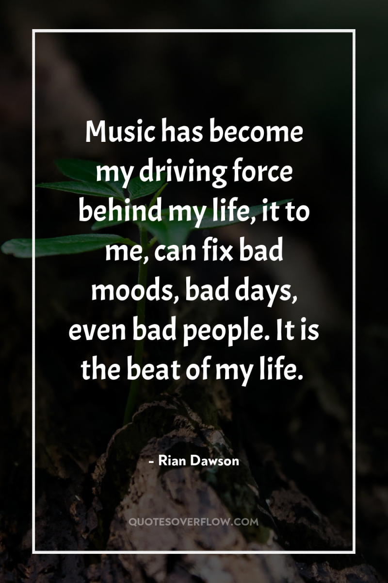 Music has become my driving force behind my life, it...