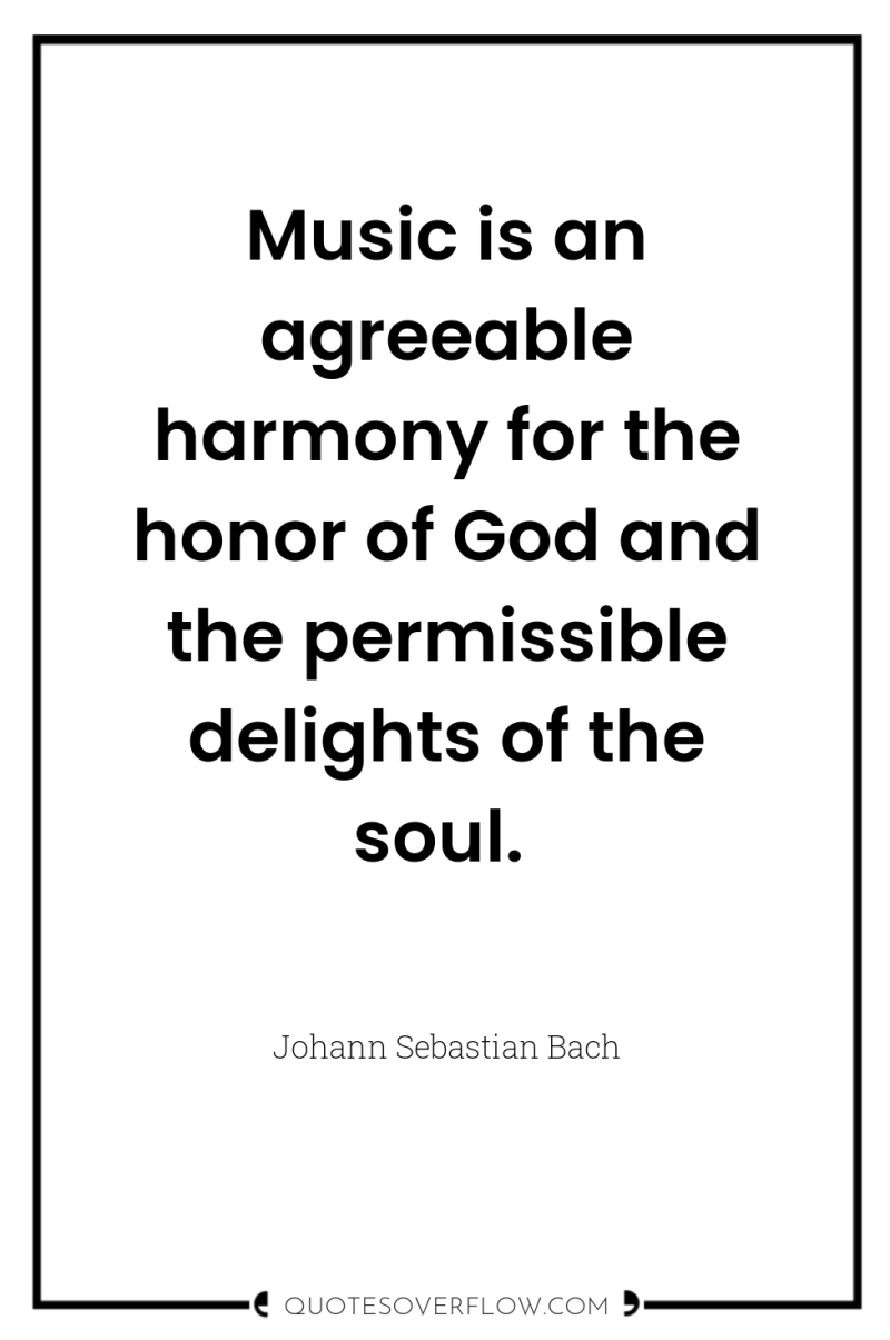 Music is an agreeable harmony for the honor of God...