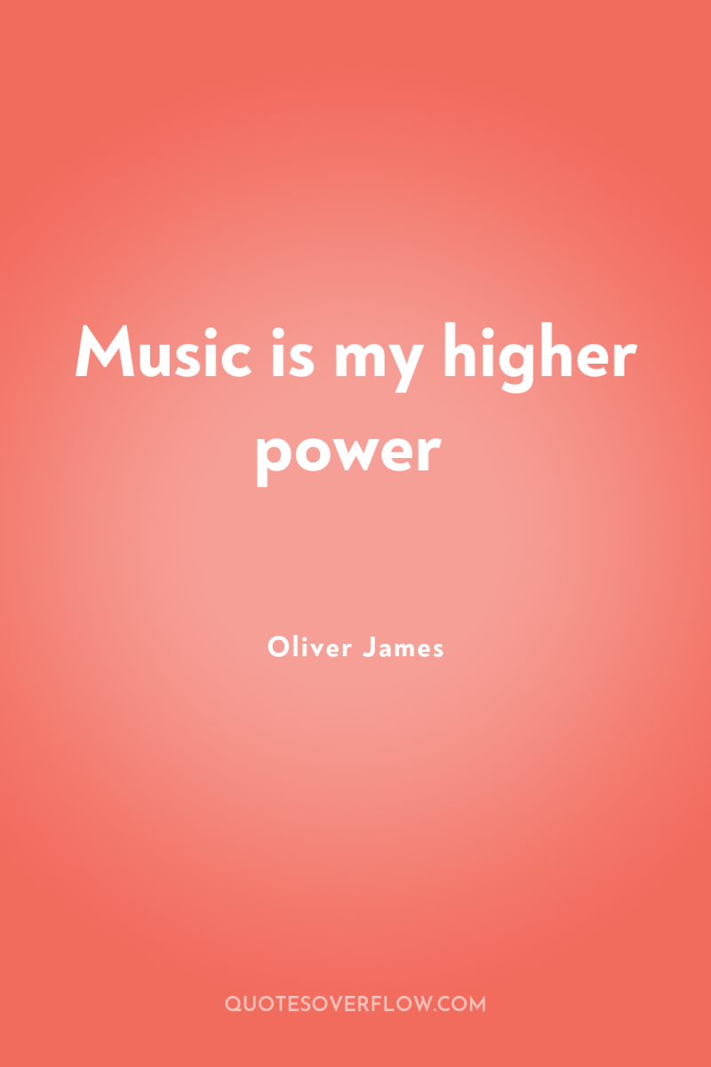 Music is my higher power 