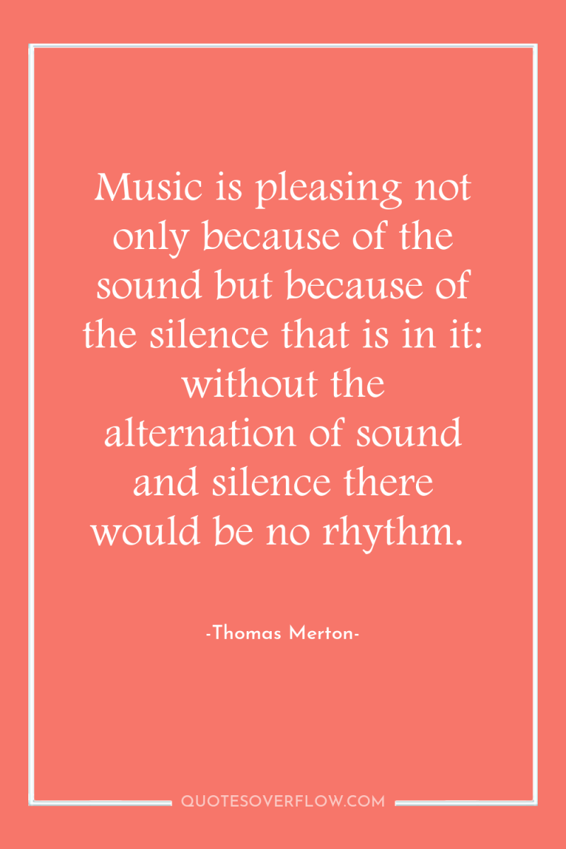 Music is pleasing not only because of the sound but...