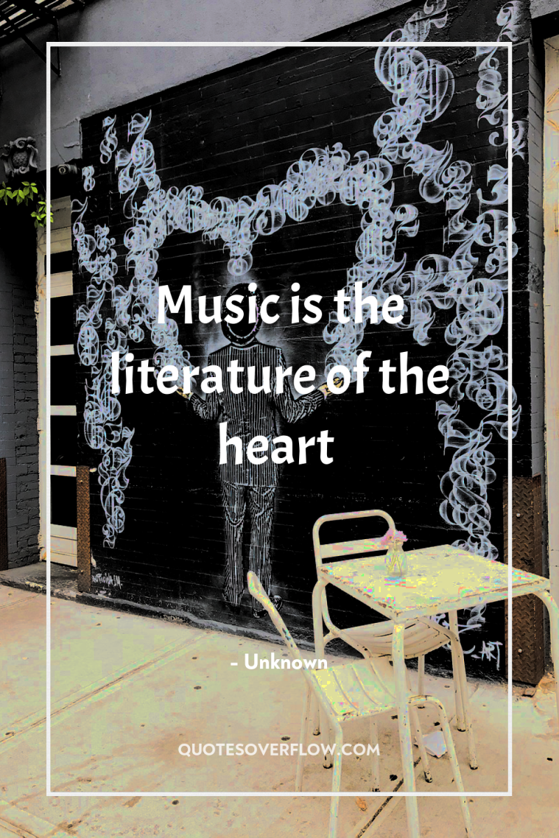 Music is the literature of the heart 