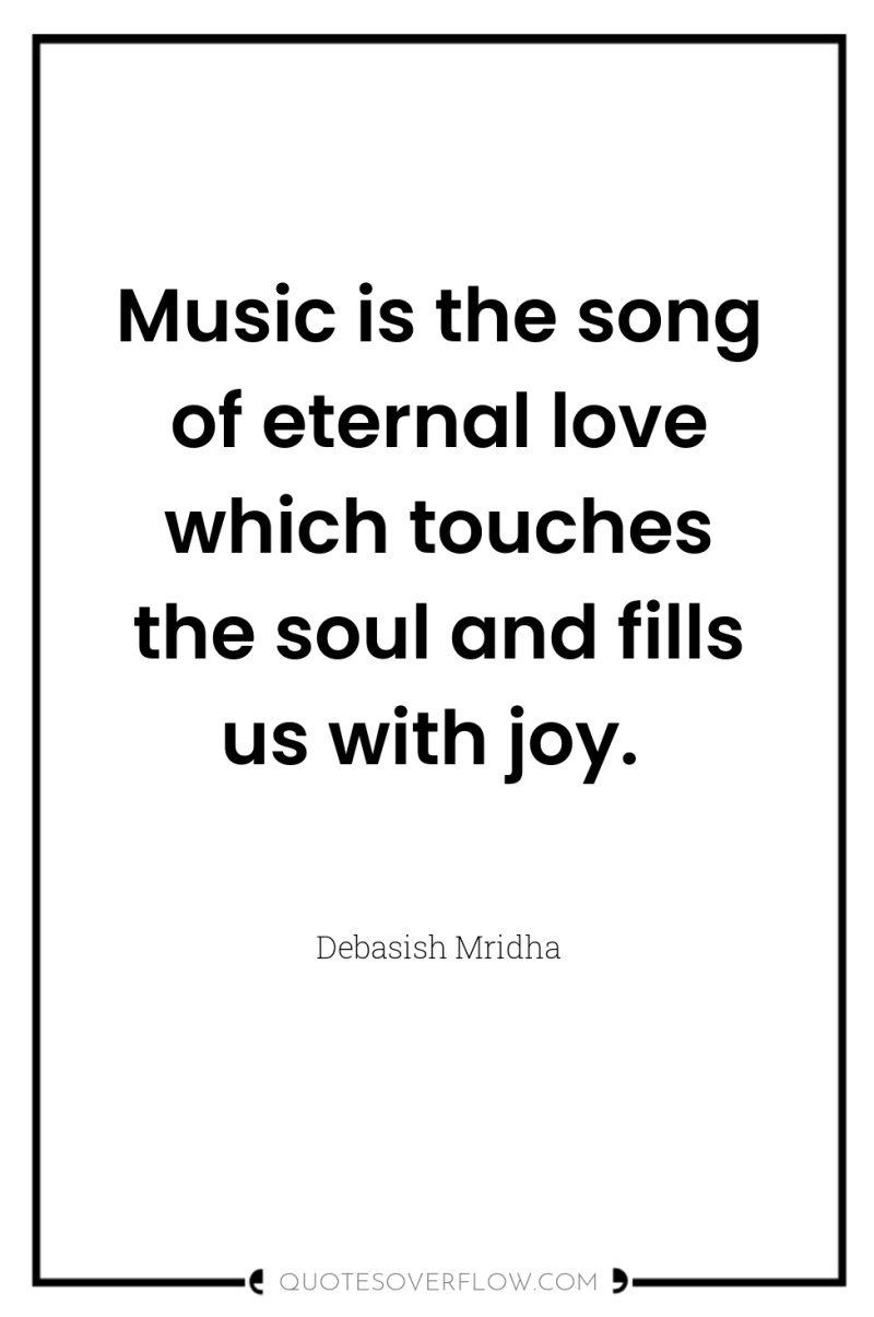 Music is the song of eternal love which touches the...
