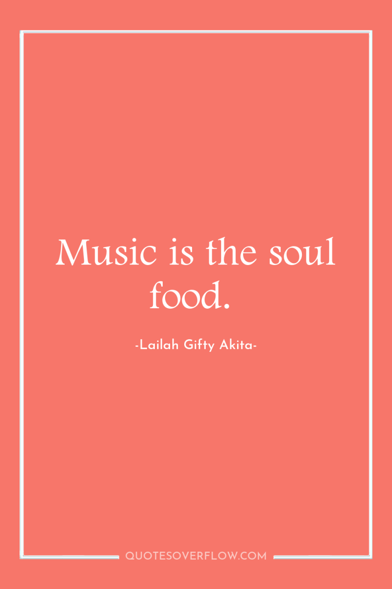 Music is the soul food. 