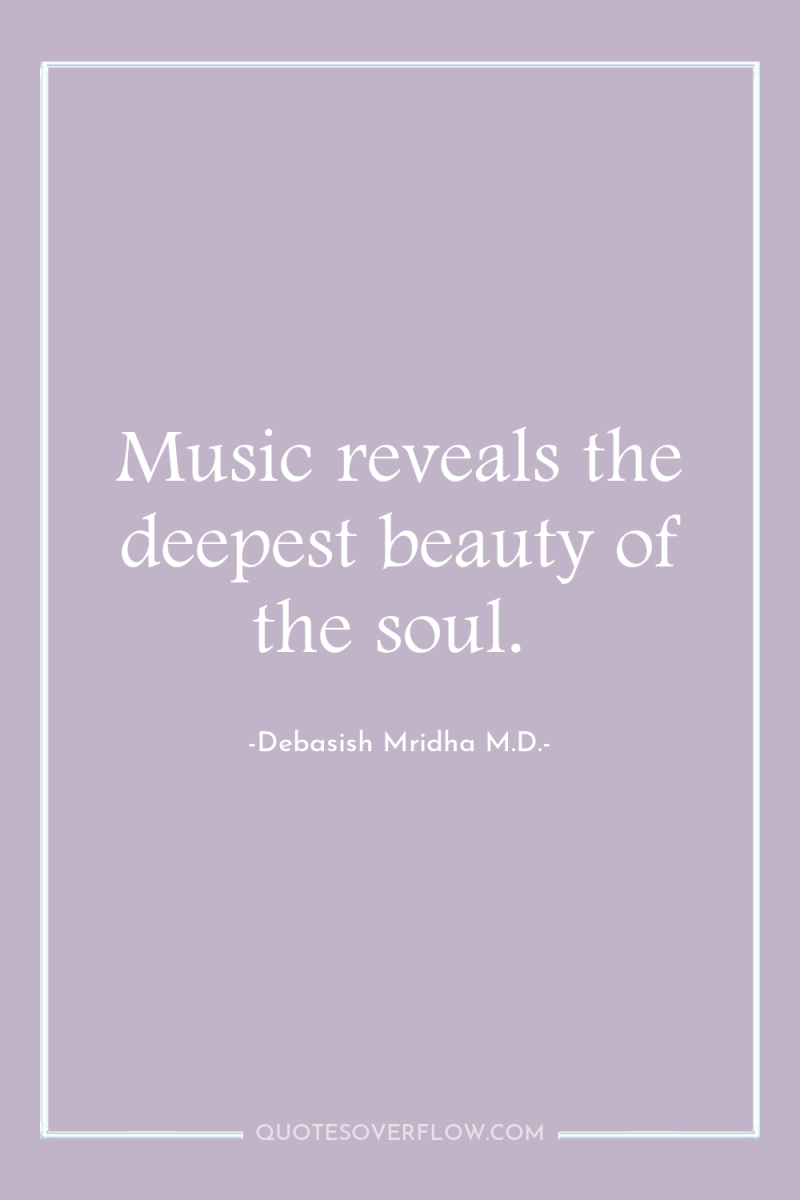 Music reveals the deepest beauty of the soul. 