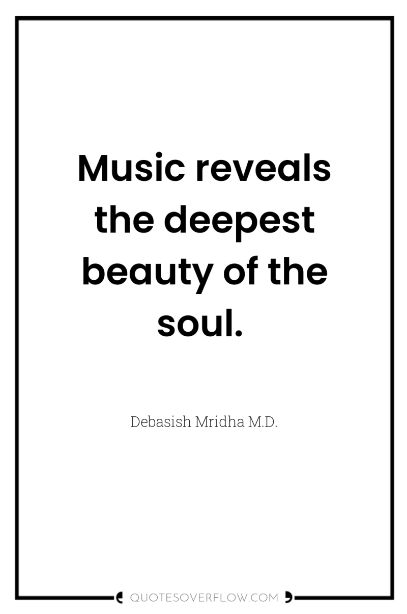 Music reveals the deepest beauty of the soul. 