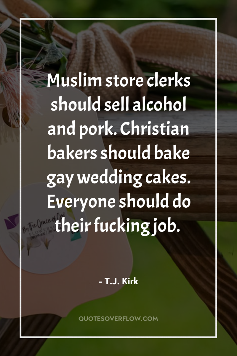 Muslim store clerks should sell alcohol and pork. Christian bakers...