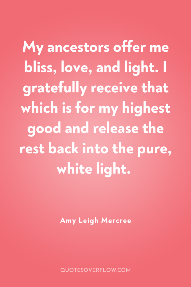 My ancestors offer me bliss, love, and light. I gratefully...