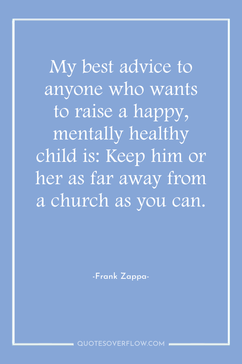 My best advice to anyone who wants to raise a...