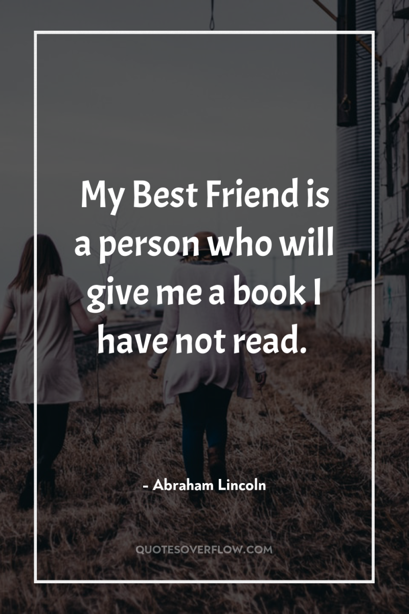 My Best Friend is a person who will give me...