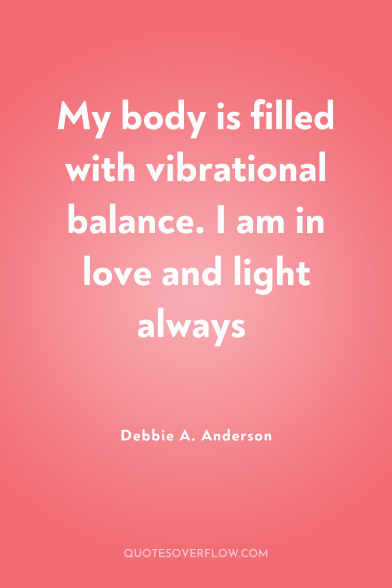 My body is filled with vibrational balance. I am in...