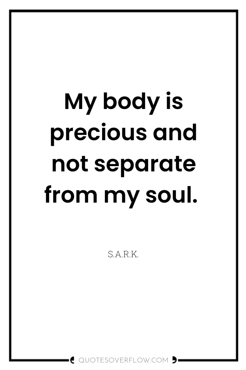 My body is precious and not separate from my soul. 