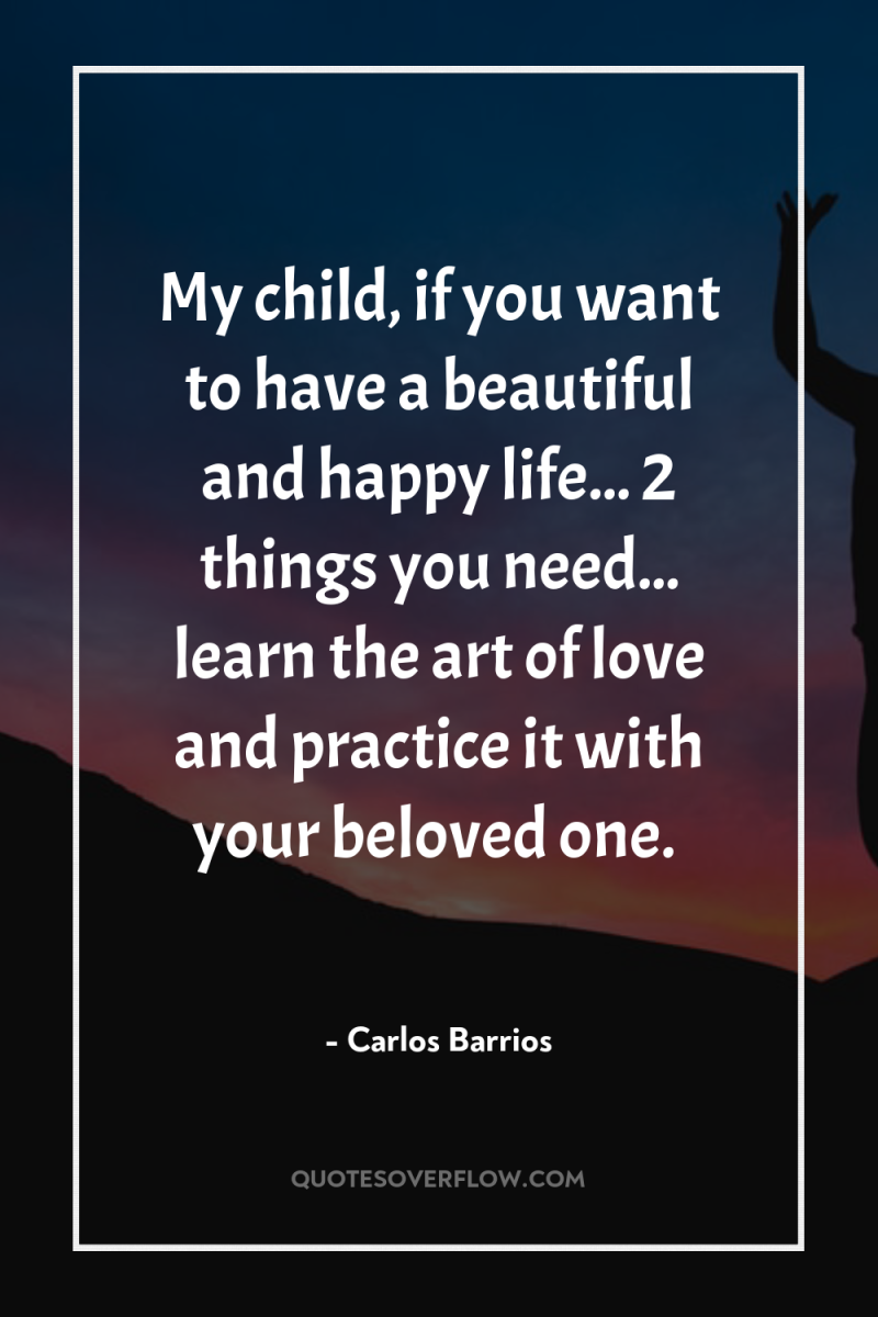 My child, if you want to have a beautiful and...