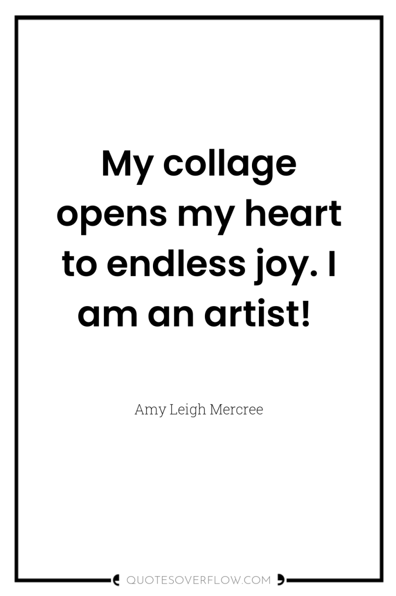 My collage opens my heart to endless joy. I am...