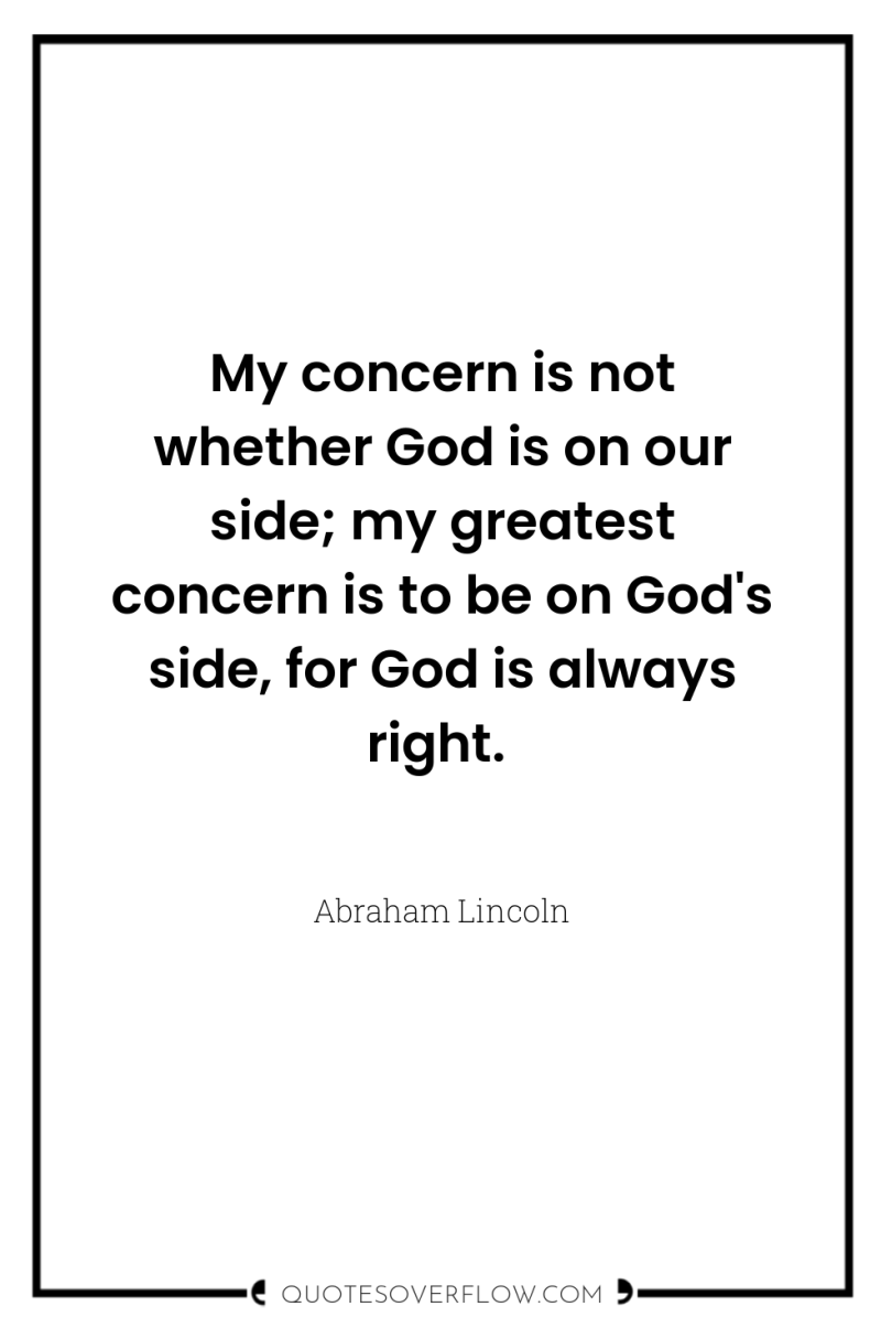 My concern is not whether God is on our side;...