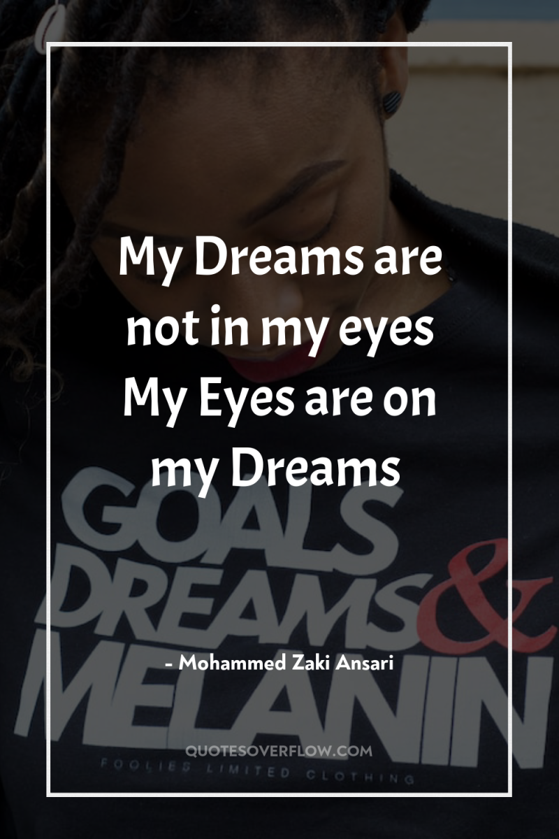 My Dreams are not in my eyes My Eyes are...