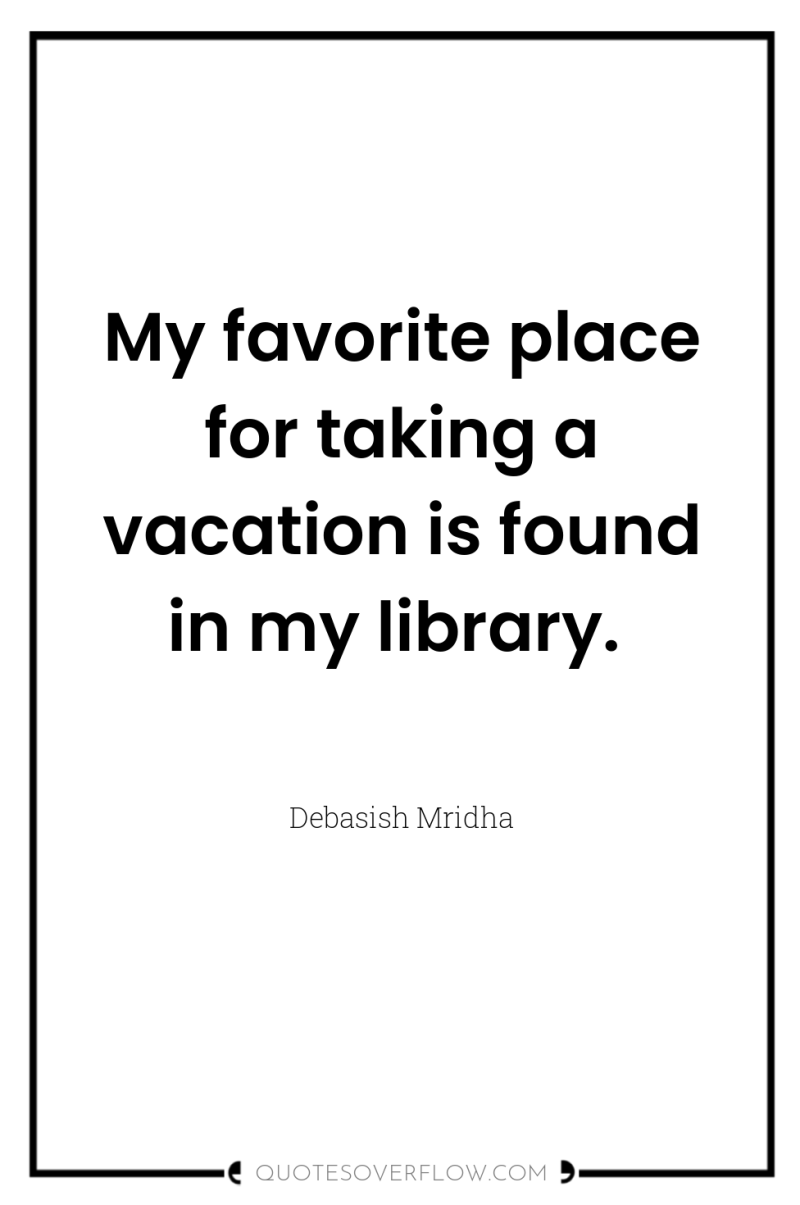 My favorite place for taking a vacation is found in...