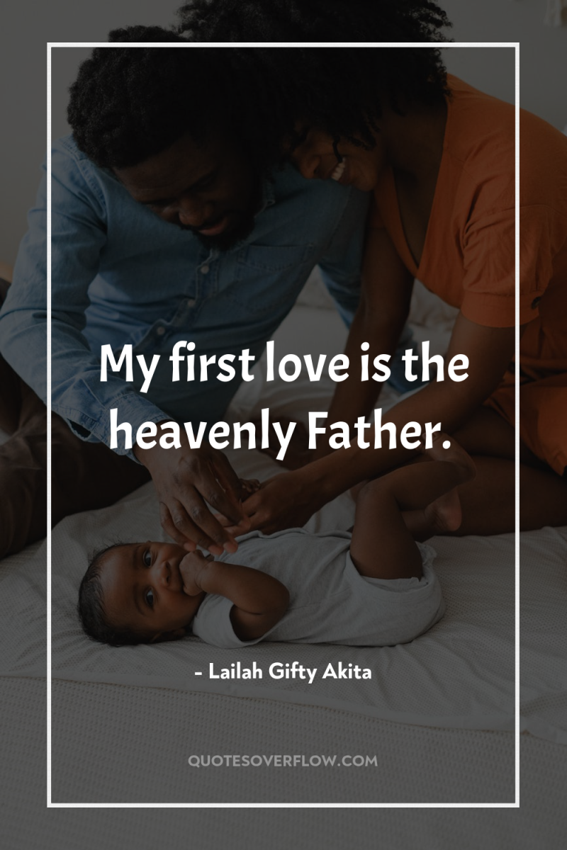 My first love is the heavenly Father. 
