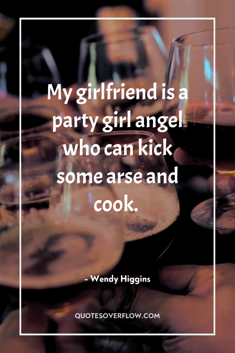 My girlfriend is a party girl angel who can kick...
