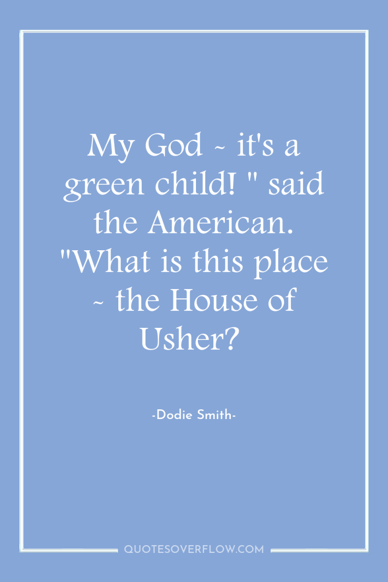 My God - it's a green child! 