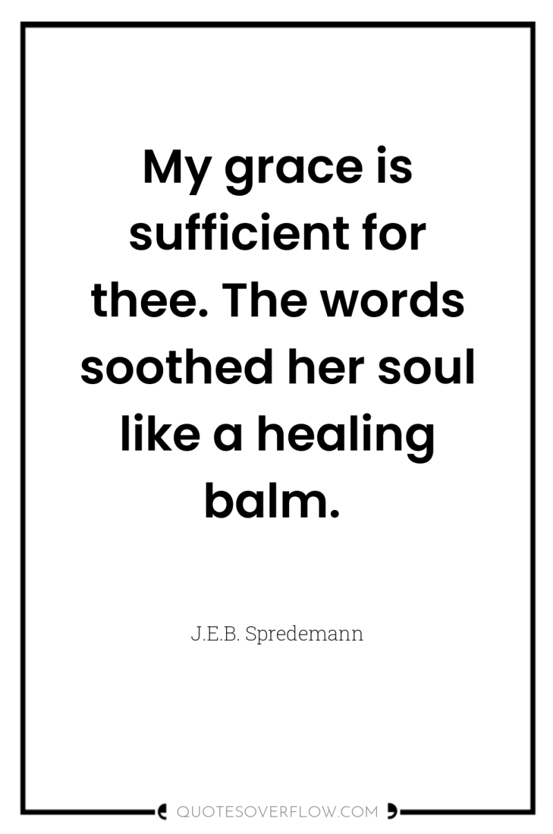 My grace is sufficient for thee. The words soothed her...