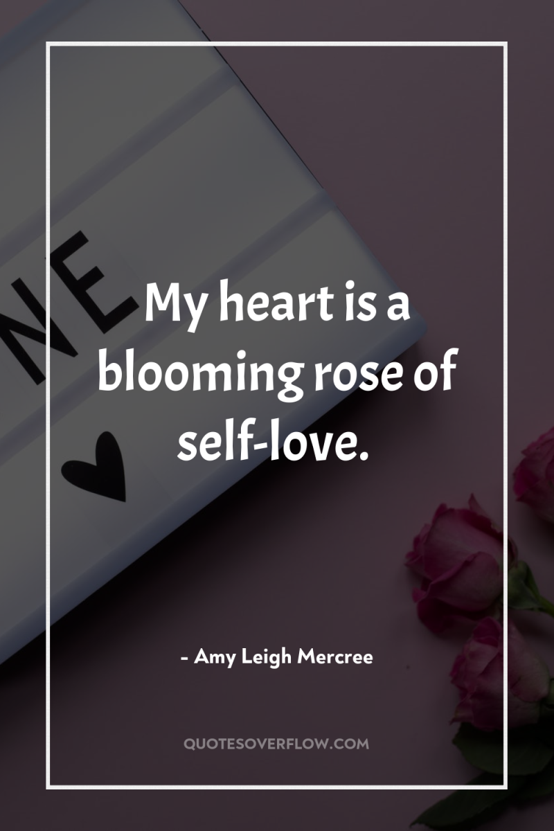 My heart is a blooming rose of self-love. 