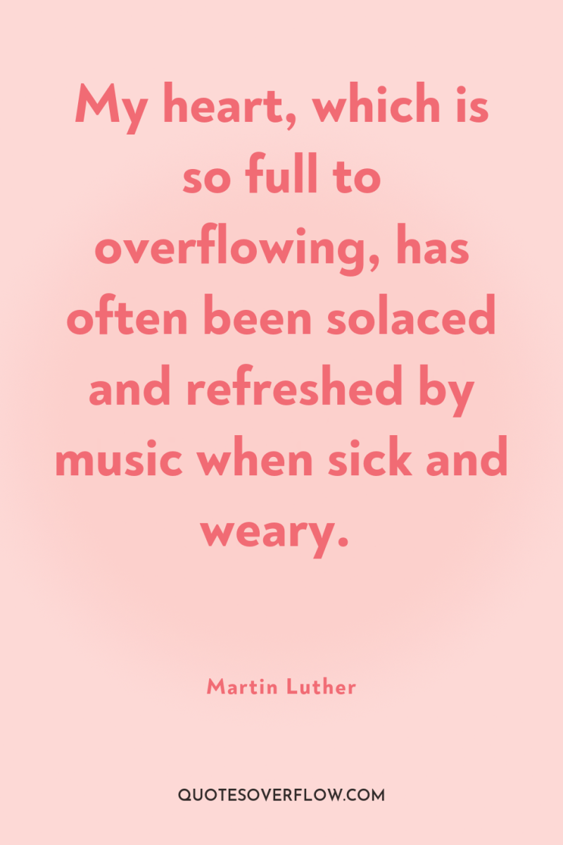 My heart, which is so full to overflowing, has often...