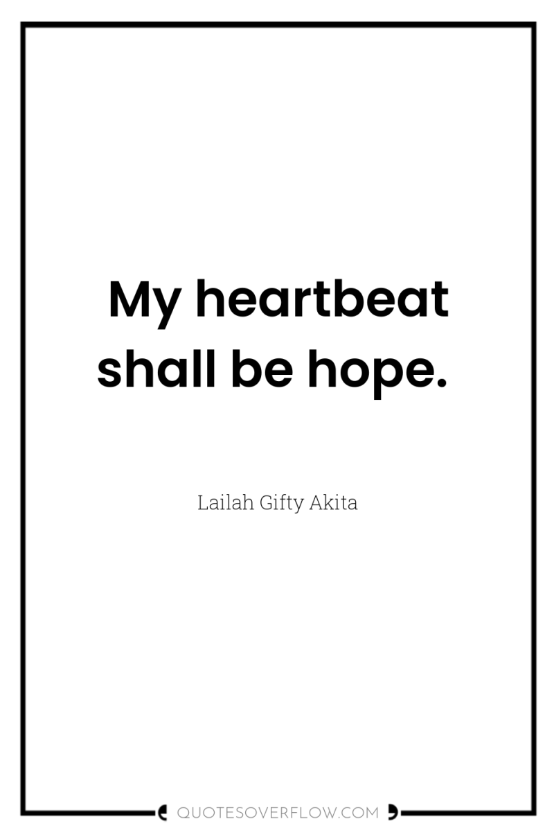 My heartbeat shall be hope. 