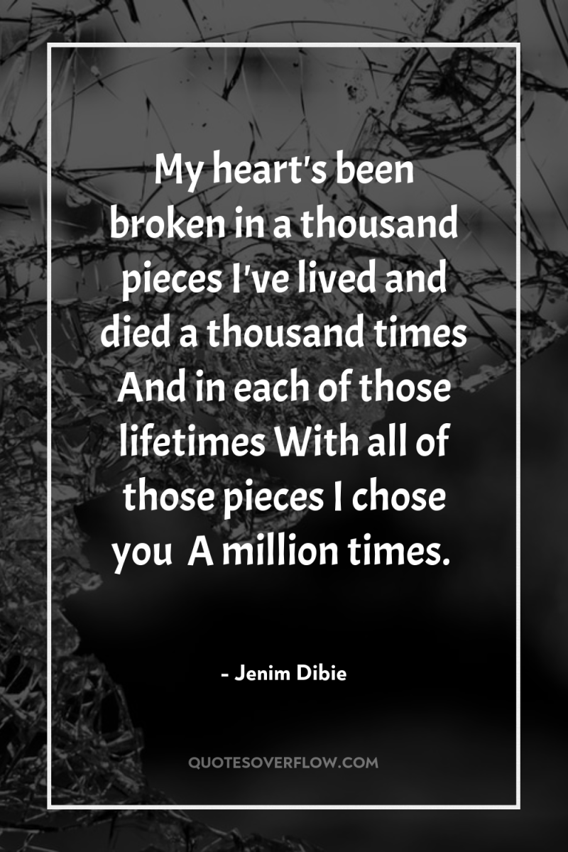 My heart's been broken in a thousand pieces I've lived...