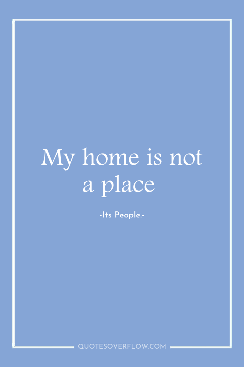 My home is not a place 