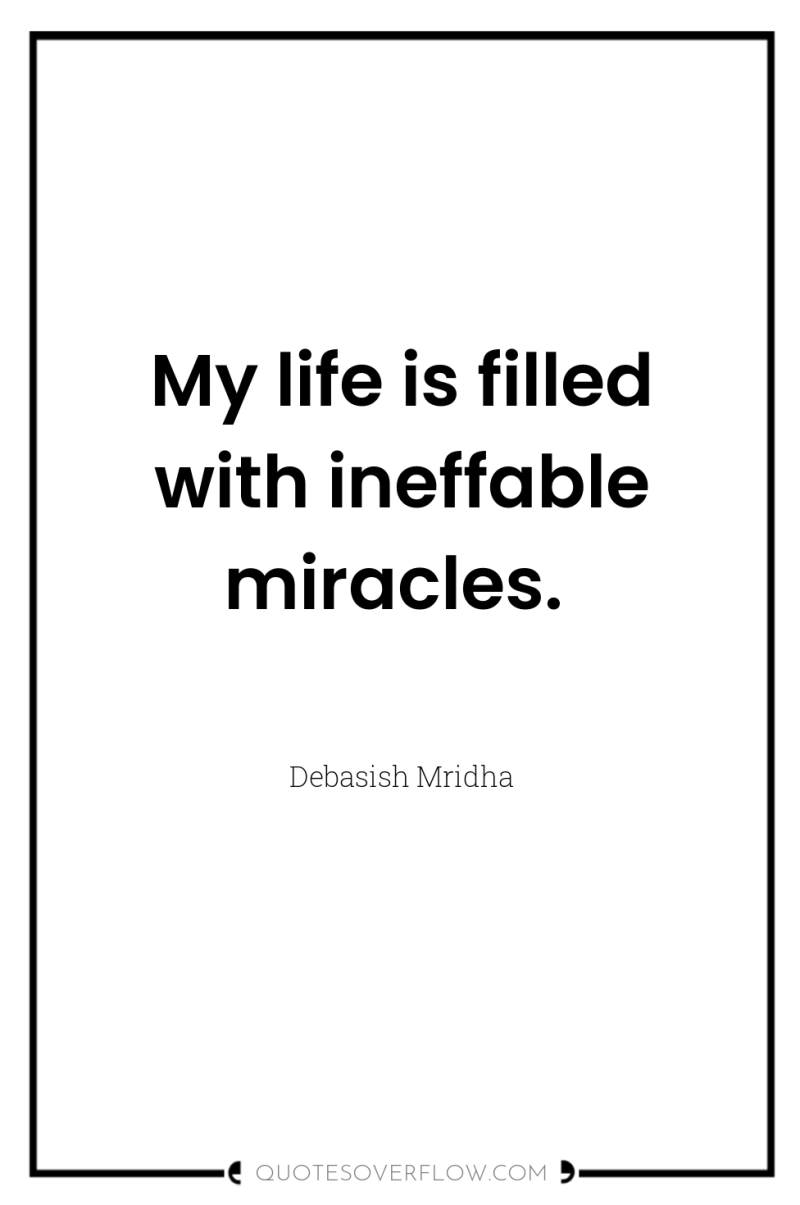 My life is filled with ineffable miracles. 