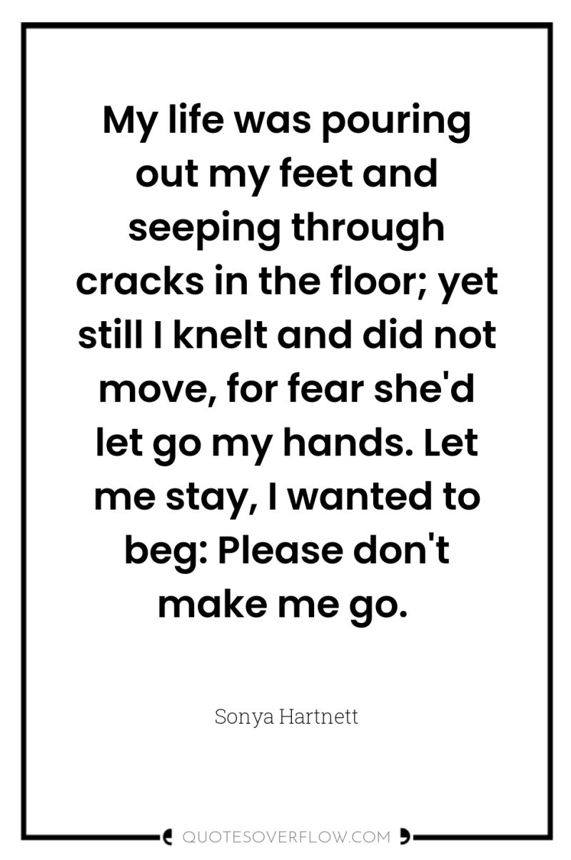 My life was pouring out my feet and seeping through...