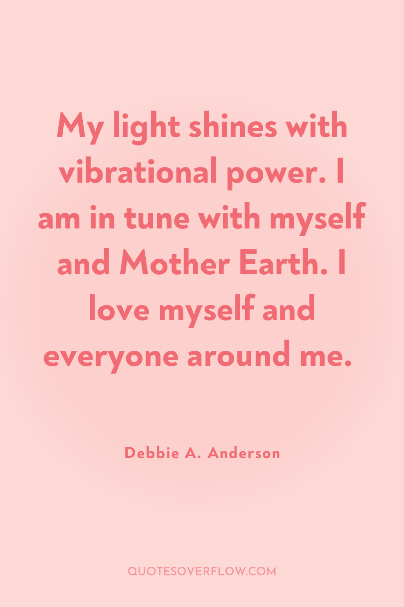 My light shines with vibrational power. I am in tune...