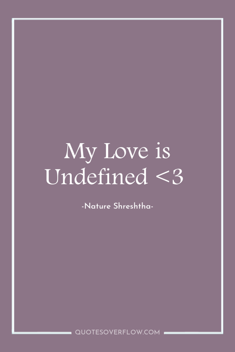 My Love is Undefined <3 
