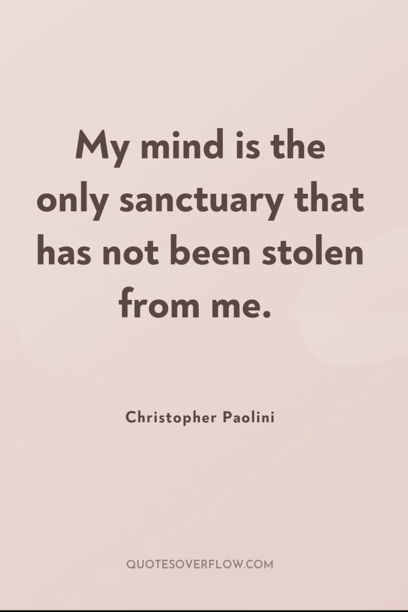 My mind is the only sanctuary that has not been...