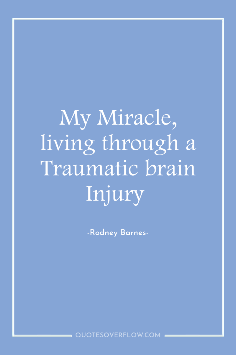 My Miracle, living through a Traumatic brain Injury 