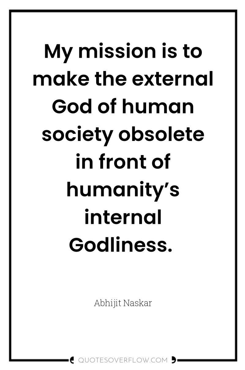 My mission is to make the external God of human...