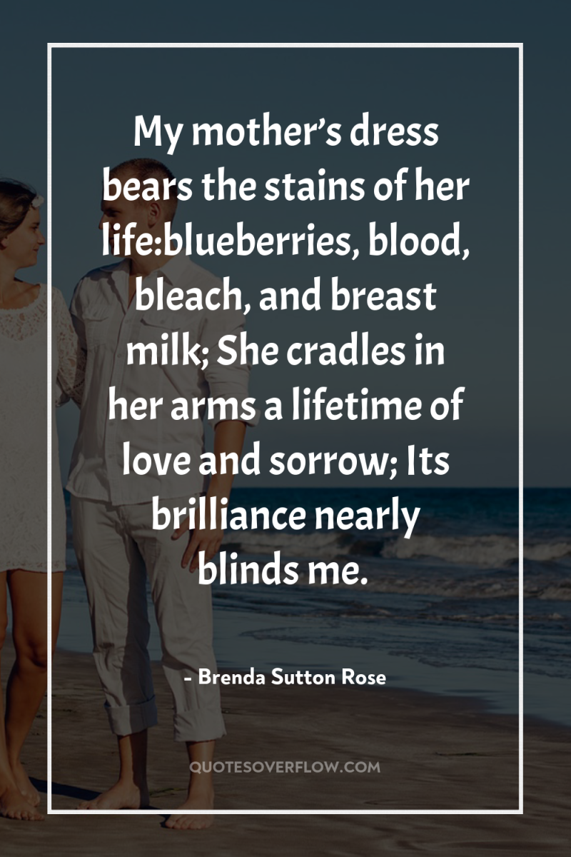 My mother’s dress bears the stains of her life:blueberries, blood,...