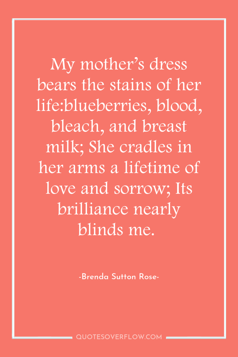 My mother’s dress bears the stains of her life:blueberries, blood,...