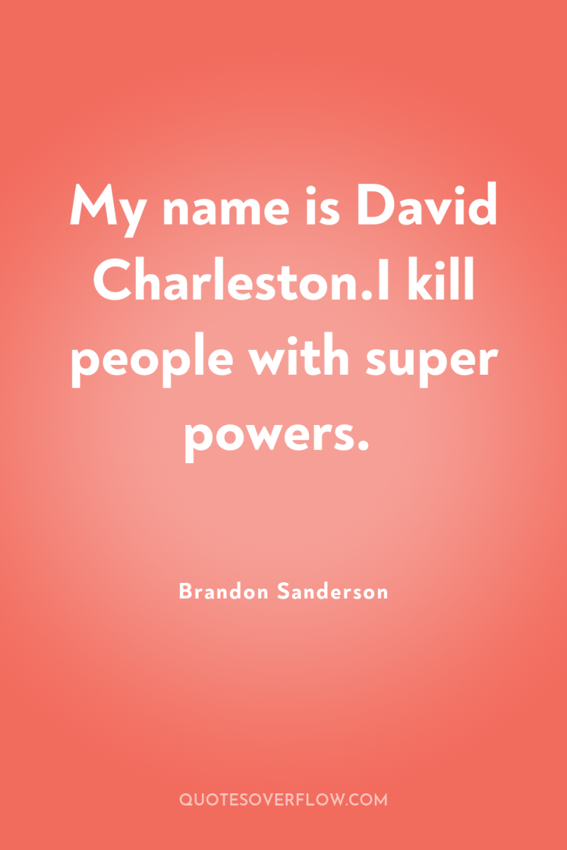 My name is David Charleston.I kill people with super powers. 