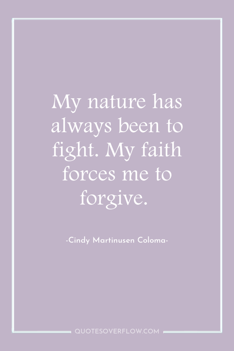 My nature has always been to fight. My faith forces...