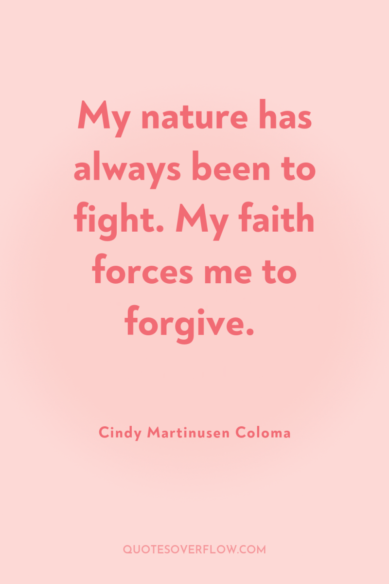 My nature has always been to fight. My faith forces...