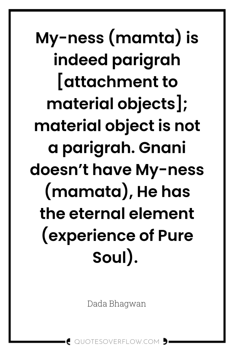 My-ness (mamta) is indeed parigrah [attachment to material objects]; material...