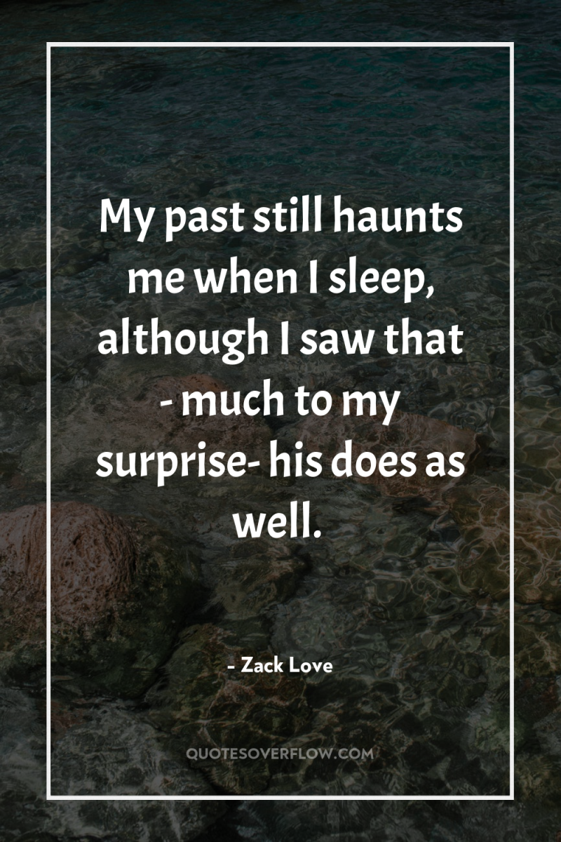 My past still haunts me when I sleep, although I...