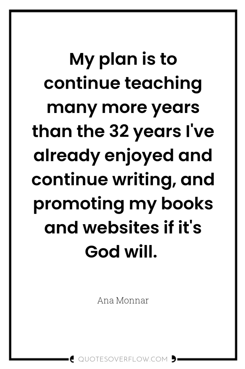 My plan is to continue teaching many more years than...