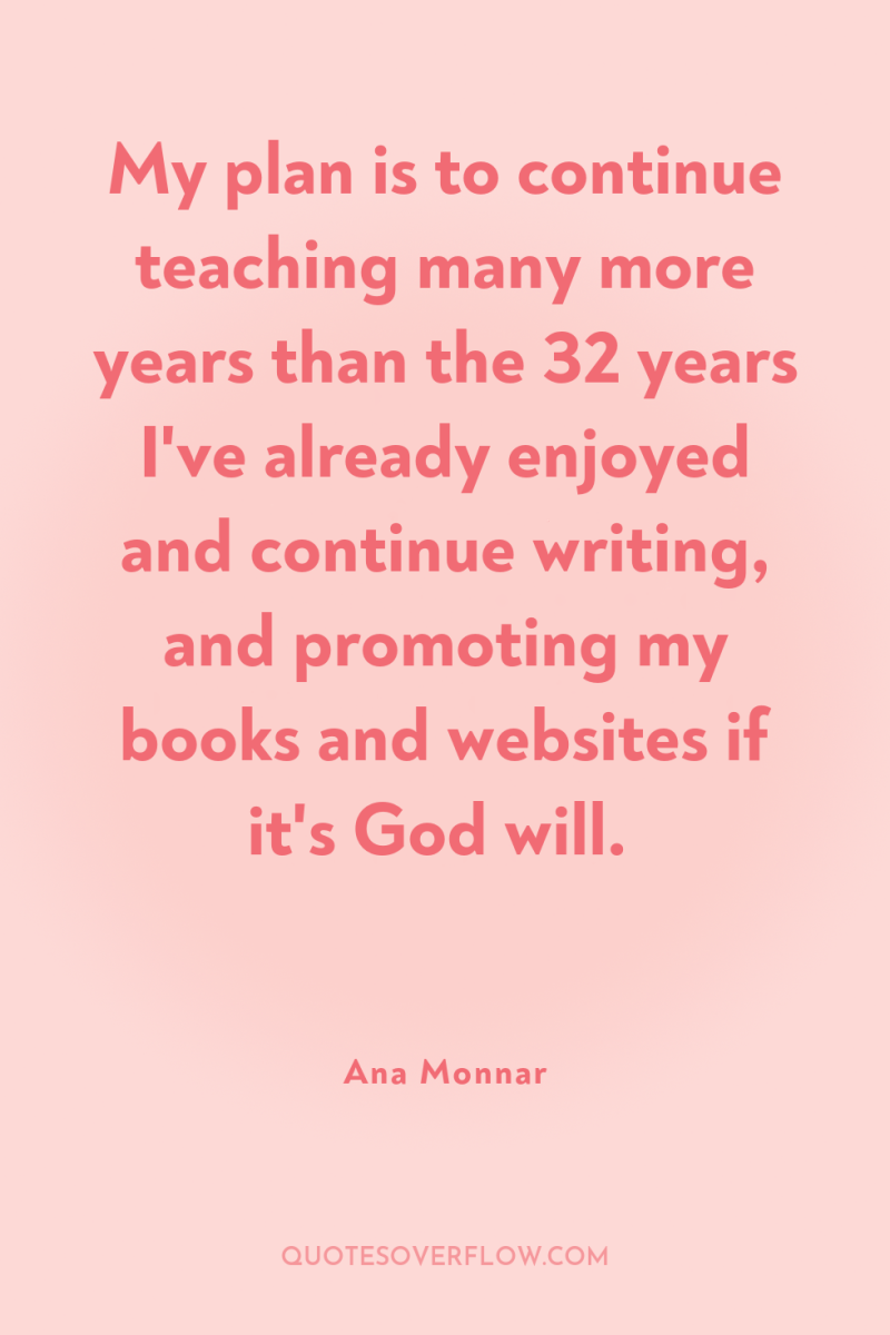 My plan is to continue teaching many more years than...