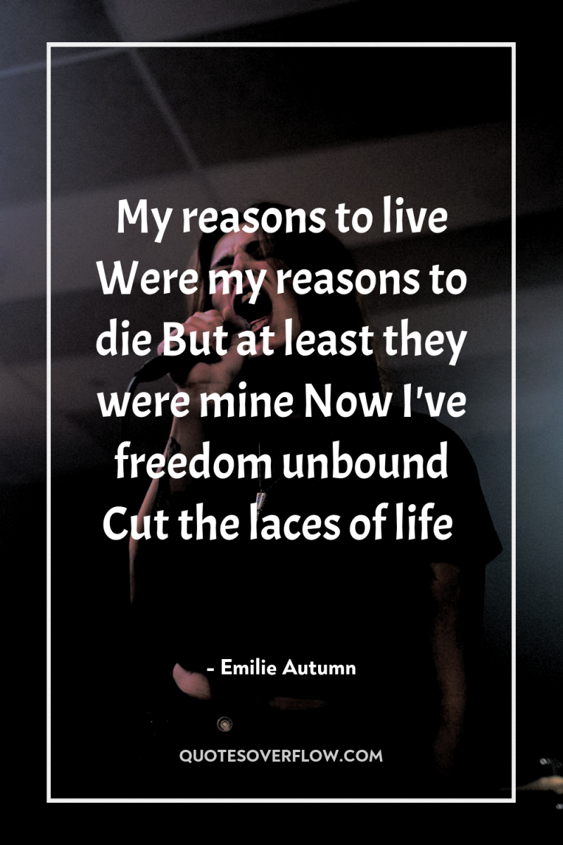 My reasons to live Were my reasons to die But...