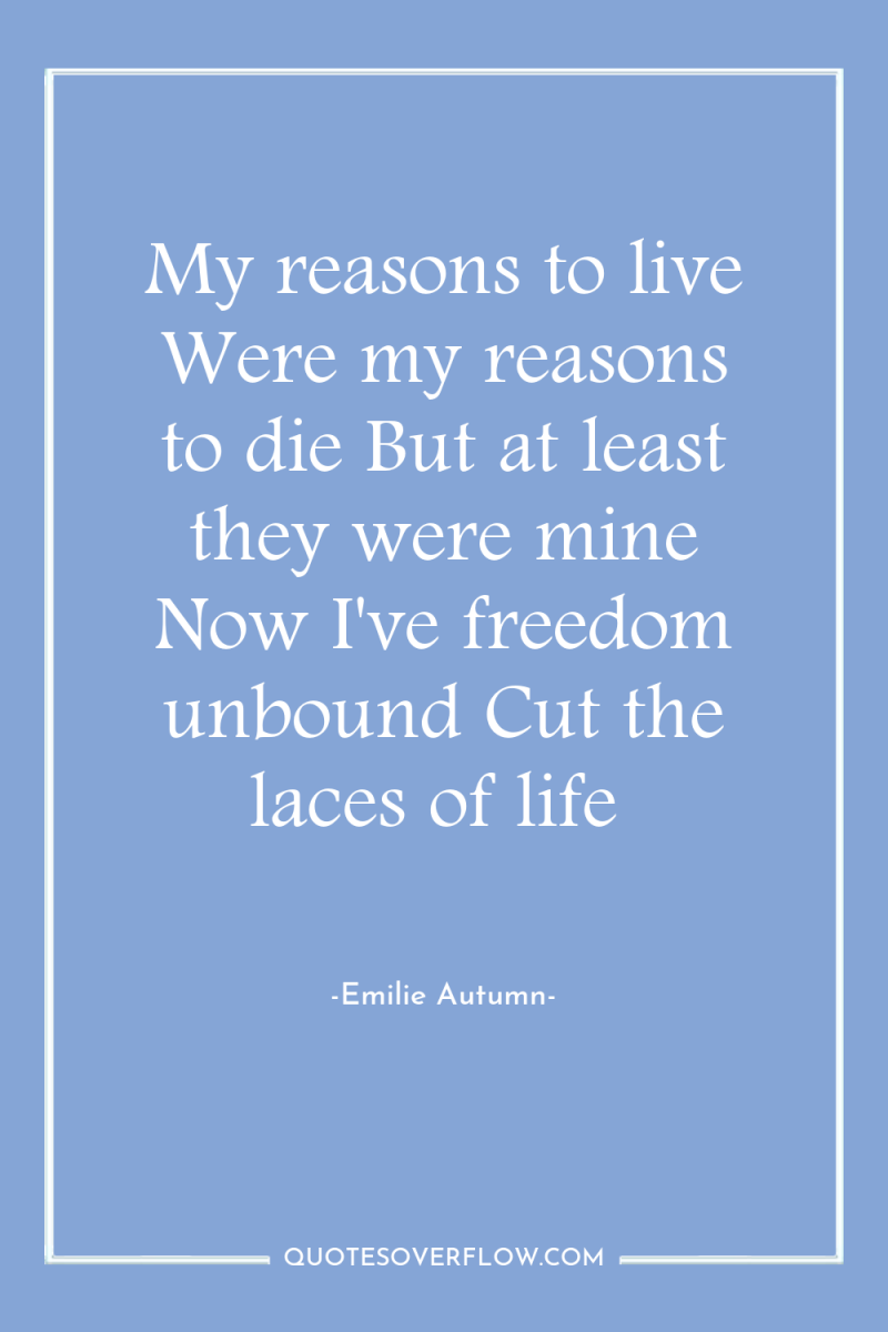 My reasons to live Were my reasons to die But...