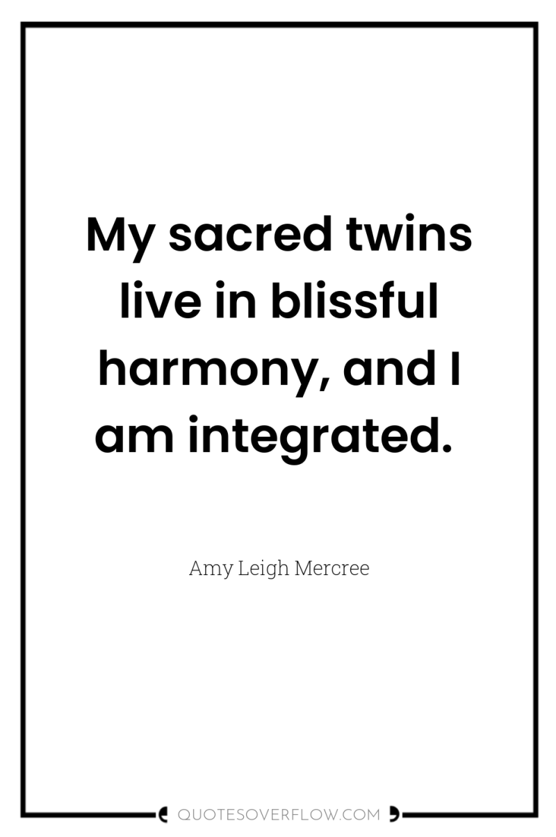 My sacred twins live in blissful harmony, and I am...