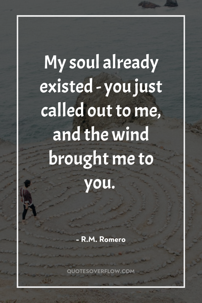 My soul already existed - you just called out to...